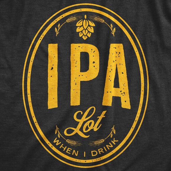 Men's IPA Lot When I Drink T-shirt Funny Craft Beer Lover Drinking Graphic Tee - Picture 2 of 2